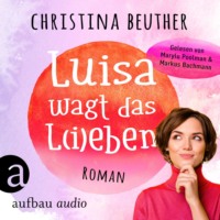 . Luisa wagt das L(i)eben (Ungek?rzt)