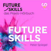 . Future Skills - Das Praxis-H?rbuch - Future Skills (Ungek?rzt)