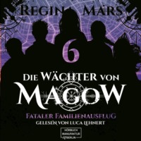 . Fataler Familienausflug - Die W?chter von Magow, Band 6 (ungek?rzt)
