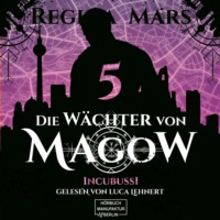 . Incubussi - Die W?chter von Magow, Band 5 (ungek?rzt)