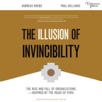 Paul  Williams. The Illusion of Invincibility - The Rise and Fall of Organizations Inspired by the Incas of Peru (Unabridged)