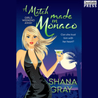 . A Match Made in Monaco - Girls Weekend Away, Book 4 (Unabridged)
