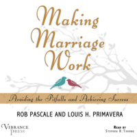 Rob Pascale. Making Marriage Work - Avoiding the Pitfalls and Achieving Success (Unabridged)