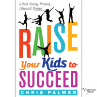 . Raise Your Kids to Succeed - What Every Parent Should Know (Unabridged)