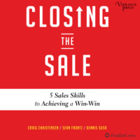 Craig Christensen. Closing the Sale - 5 Sales Skills for Achieving Win-Win Outcomes and Customer Success (Unabridged)