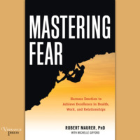 . Mastering Fear - Harness Emotion to Achieve Excellence in Work, Health, and Relationships (Unabridged)