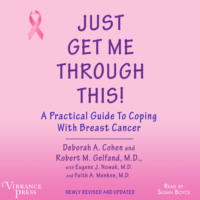 . Just Get Me Through This - A Practical Guide to Coping with Breast Cancer, Newly Revised and Updated (Unabridged)