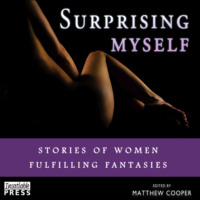 Matthew Cooper. Surprising Myself - Stories of Women Fulfilling Fantasies (Unabridged)