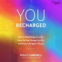 . You Recharged - How to Beat Fatigue (Mostly), Amp Up Your Energy (Usually), and Enjoy Life Again (Always) (Unabridged)