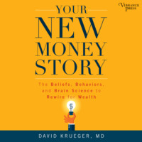 . Your New Money Story - The Beliefs, Behaviors, and Brain Science to Rewire for Wealth (Unabridged)