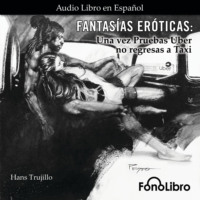 Hans Trujillo. Fantas?as Er?ticas - Una vez Pruebas Uber no regresas a Taxi (abreviado)