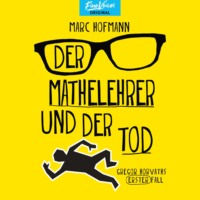 . Der Mathelehrer und der Tod - Gregor Horvaths erster Fall - Lehrer Horvath ermittelt, Band 1 (ungek?rzt)