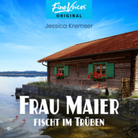 Jessica Kremser. Frau Maier fischt im Tr?ben - Chiemgau-Krimi, Band 1 (ungek?rzt)
