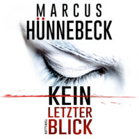 Marcus H?nnebeck. Kein letzter Blick (Ungek?rzt)