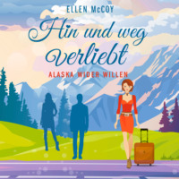 . Hin und weg verliebt - Alaska wider Willen, Band 3 (Ungek?rzt)