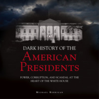 . The Dark History of American Presidents (Unabridged)