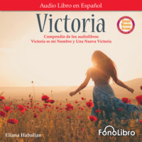 Eliana Habalian. Victoria. Un compendio de Victoria es mi Nombre y Una Nueva Victoria (Abridged)