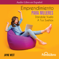 . Emprendimiento Para Mujeres. D?ndole Vuelo A Tus Sue?os (Abridged)