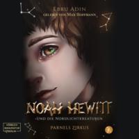 Ebru Adin. Parnels Zirkus - Noah Hewitt und die Nordlichtkreaturen, Band 1 (ungek?rzt)