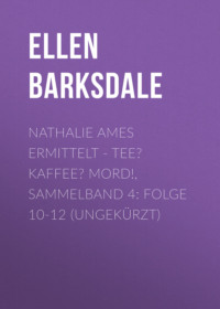 . Nathalie Ames ermittelt - Tee? Kaffee? Mord!, Sammelband 4: Folge 10-12 (Ungek?rzt)