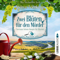 Andreas Erlenkamp. Zwei Bl?ten f?r den M?rder - Clarissas feines Gesp?r f?r Blumen - Mosel-Krimi, Teil 2 (Ungek?rzt)