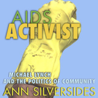 Ann Silversides. AIDS Activist - Michael Lynch and the Politics of Community (Unabridged)