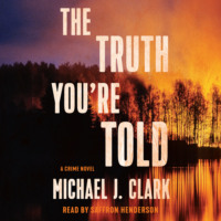 . The Truth You're Told - A Crime Novel (Unabridged)