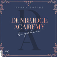 Sarah Sprinz. Anywhere - Dunbridge Academy, Teil 1 (Ungek?rzt)
