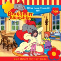 Elfie Donnelly. Benjamin Bl?mchen, Folge 100: Ottos neue Freundin, Teil 1