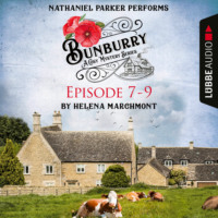 Helena Marchmont. Bunburry - A Cosy Mystery Compilation, Episode 7-9 (Unabridged)
