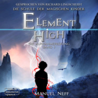 Manuel Neff. Die Aufnahmepr?fung - Element High - Die Schule der magischen Kinder, Band 1 (ungek?rzt)
