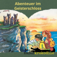 Ursel Scheffler. Abenteuer im Geisterschloss - Die Hafenkrokodile, Folge 8 (Ungek?rzt)