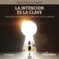 . La Intenci?n Es La Clave - Toda Meta Es Posible Si Se Conecta Con El Coraz?n (abreviado)