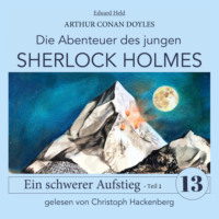 . Sherlock Holmes: Ein schwerer Aufstieg - Teil 1 - Die Abenteuer des jungen Sherlock Holmes, Folge 13 (Ungek?rzt)