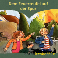 Ursel Scheffler. Dem Feuerteufel auf der Spur - Die Hafenkrokodile, Folge 5 (Ungek?rzt)