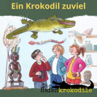 Ursel Scheffler. Ein Krokodil zu viel - Die Hafenkrokodile, Folge 1 (Ungek?rzt)