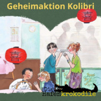 Ursel Scheffler. Geheimaktion Kolibri - Die Hafenkrokodile, Folge 2 (Ungek?rzt)