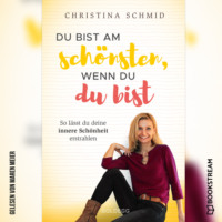 . Du bist am sch?nsten, wenn du du bist - So l?sst du deine innere Sch?nheit erstrahlen (Ungek?rzt)