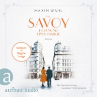 . Das Savoy - Hoffnung einer Familie - Die SAVOY-Saga, Band 4 (Ungek?rzt)