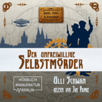 . Der unfreiwillige Selbstm?rder - Dampf, Magie und Moritaten, Band 1 (ungek?rzt)