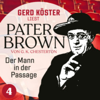 Gilbert Keith Chesterton. Der Mann in der Passage - Gerd K?ster liest Pater Brown, Band 4 (Ungek?rzt)
