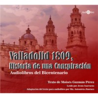 . Valladolid 1809. Historia de una Conspiraci?n (abreviado)