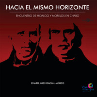 . Hacia El Mismo Horizonte. Encuentro de Hidalgo y Morelos en Charo (abreviado)