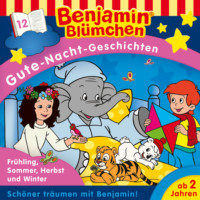 . Benjamin Bl?mchen, Gute-Nacht-Geschichten, Folge 12: Fr?hling, Sommer, Herbst und Winter