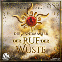. Der Ruf der W?ste - Die Sandmagier, Band 1 (Ungek?rzt)