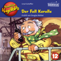 Ursel Scheffler. Der Fall Koralle - Kommissar Kugelblitz, Folge 12 (Ungek?rzt)