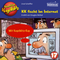 Ursel Scheffler. KK fischt im Internet - Kommissar Kugelblitz, Folge 17 (Ungek?rzt)