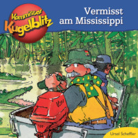 Ursel Scheffler. Kommissar Kugelblitz - Vermisst am Mississippi (Ungek?rzt)