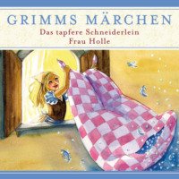 Evelyn Hardey. Grimms M?rchen, Das tapfere Schneiderlein/ Frau Holle