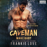 . Cave Man Make Baby - The First Mountain Man, Book 3 (Unabridged)